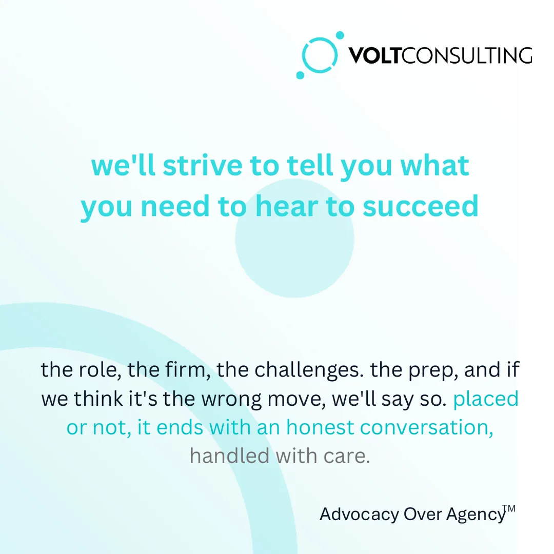 we'll strive to tell you what you need to hear to succeed. the role, the firm, the challenges. the prep, and if we think it's the wrong move, we'll say so. placed or not, it ends with an honest conversation, handled with care.