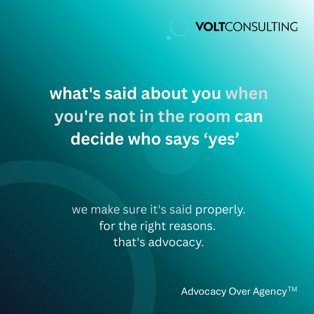 what's said about you when you're not in the room can decide who says yes. we make sure it's said properly. for the right reasons. that's advocacy.