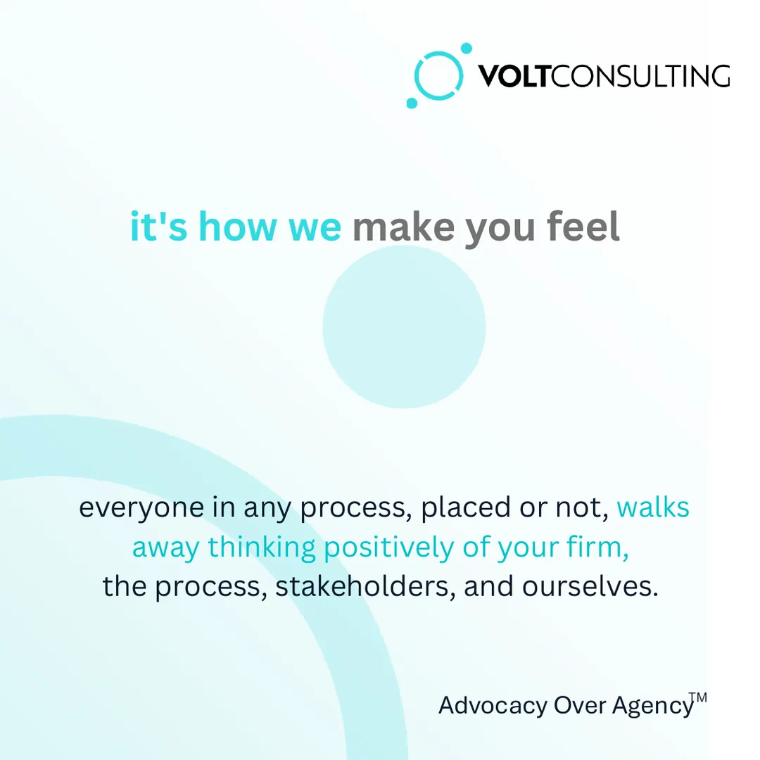 it's how we make you feel. everyone in any process, placed or not, walks away thinking positively of your firm, the process, stakeholders, and ourselves.